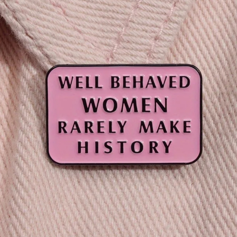 Pink Enamel Pin With Sentiments "Well Behaved Women Rarely Make History". NWT